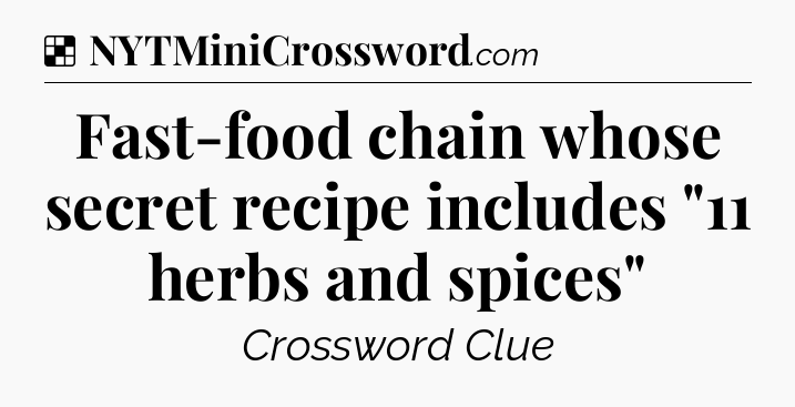 Solution: Fast-food chain whose secret recipe includes 