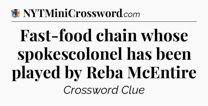 Fast-food chain whose spokescolonel has been played by Reba McEntire Crossword Clue