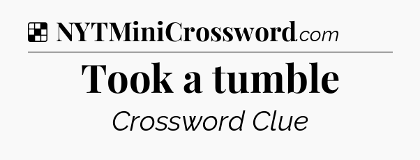 Solution: Took a tumble - NYT Crossword