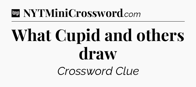 What Cupid and others draw Crossword Clue