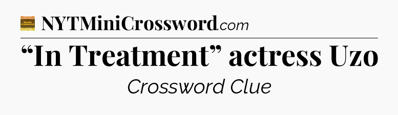 “In Treatment” actress Uzo - Eugene Sheffer Crossword