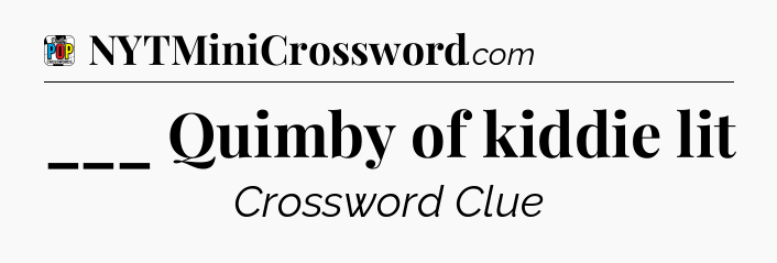 ___ Quimby of kiddie lit Crossword Clue