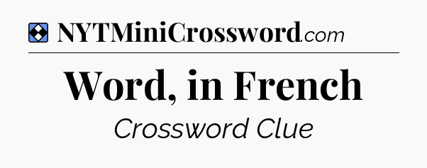 Solution: Word, in French - NYT Mini Crossword