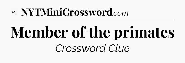 Member of the primates - WSJ Crossword