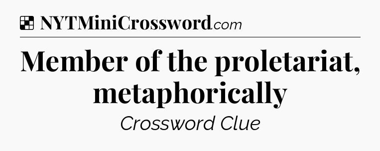 Solution: Member of the proletariat, metaphorically - NYT Crossword