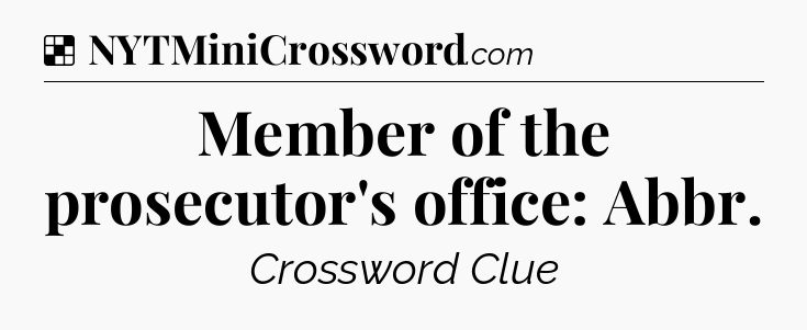 Solution: Member of the prosecutor's office: Abbr - NYT Crossword