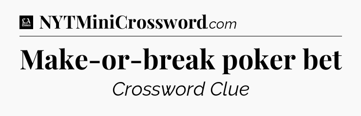 Make-or-break poker bet - LA Times Crossword