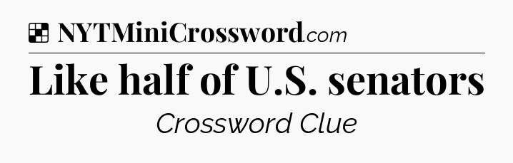 Solution: Like half of U.S. senators - NYT Crossword