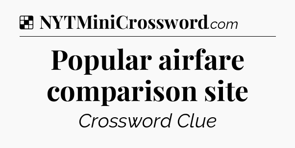 Solution: Popular airfare comparison site - NYT Crossword