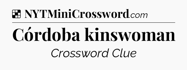 Solution: Córdoba kinswoman - NYT Crossword