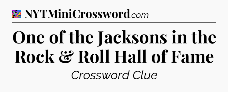 One of the Jacksons in the Rock & Roll Hall of Fame Crossword Clue