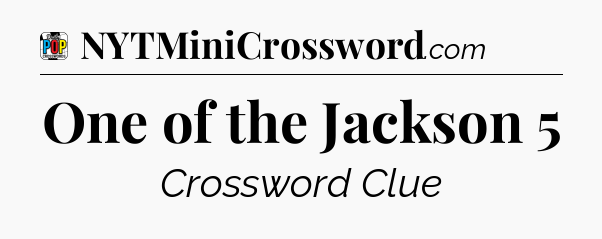 One of the Jackson 5 Crossword Clue