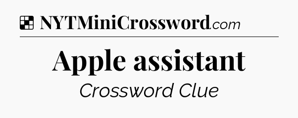 Solution: Apple assistant - NYT Crossword