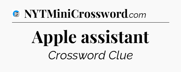 Apple assistant Crossword Clue