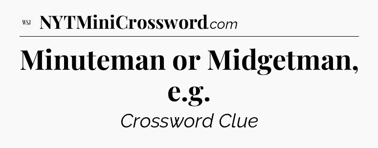 Minuteman or Midgetman, e.g - WSJ Crossword