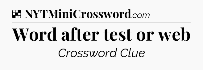 Solution: Word after test or web - NYT Crossword