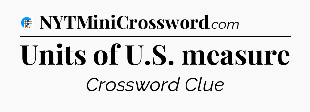 Units of U.S. measure Crossword Clue