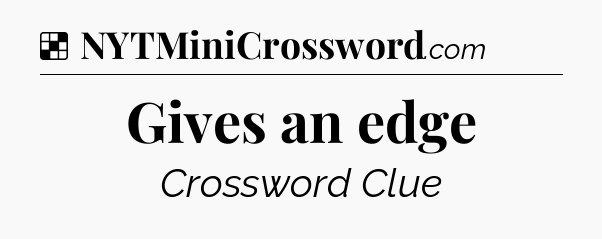 Solution: Gives an edge - NYT Crossword