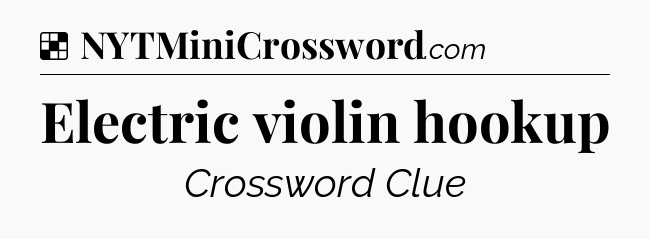 Solution: Electric violin hookup - NYT Crossword
