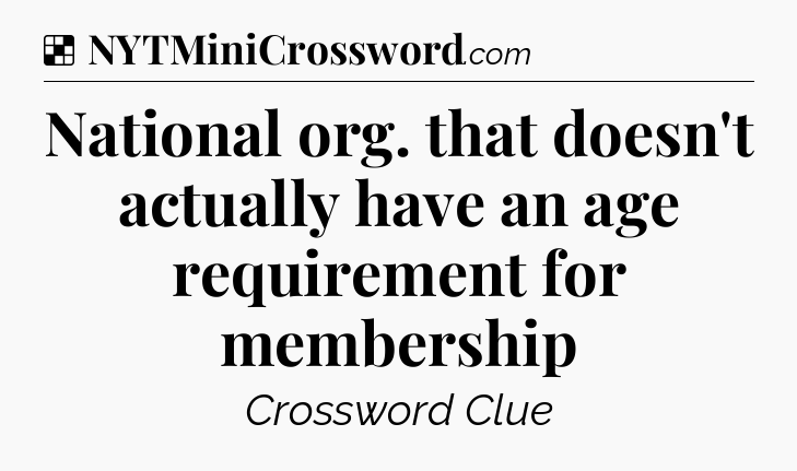 Solution: National org. that doesn't actually have an age requirement for membership - NYT Crossword