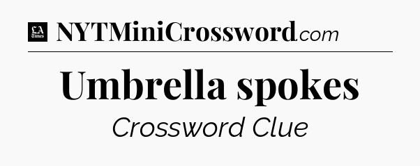 Umbrella spokes - LA Times Crossword