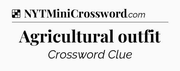 Solution: Agricultural outfit - NYT Crossword