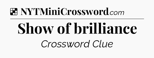 Solution: Show of brilliance - NYT Crossword