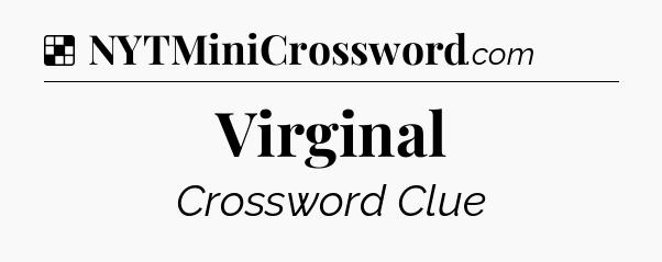 Solution: Virginal - NYT Crossword