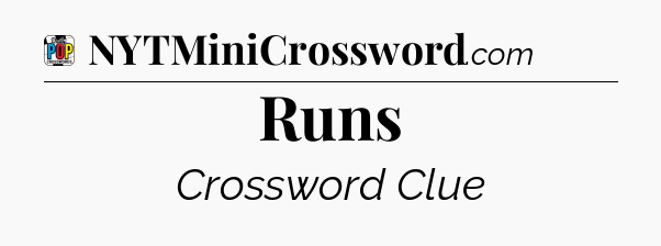 Runs Crossword Clue