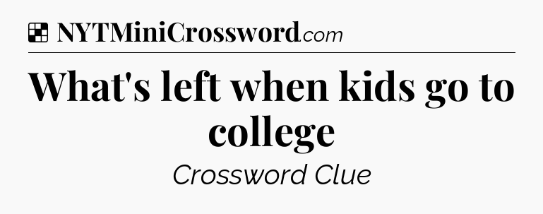 Solution: What's left when kids go to college - NYT Crossword