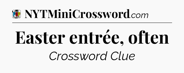 Easter entrée, often Crossword Clue