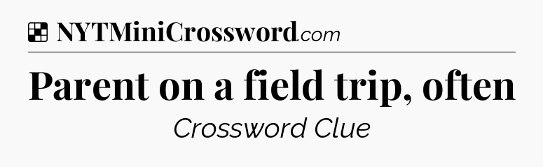 Solution: Parent on a field trip, often - NYT Crossword
