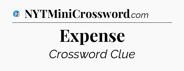 Expense Crossword Clue