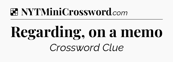 Solution: Regarding, on a memo - NYT Crossword