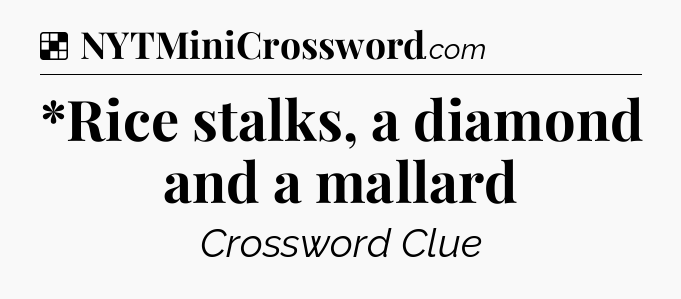 Solution: *Rice stalks, a diamond and a mallard - NYT Crossword