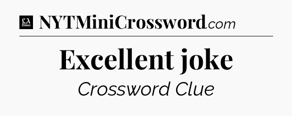 Excellent joke - LA Times Crossword