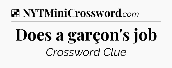 Solution: Does a garçon's job - NYT Crossword
