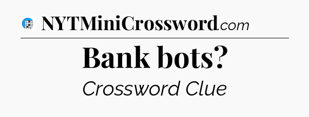 Bank bots Crossword Clue
