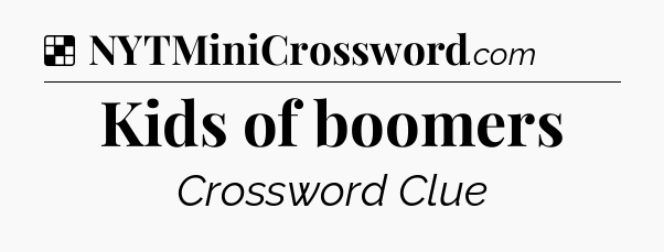 Solution: Kids of boomers - NYT Crossword
