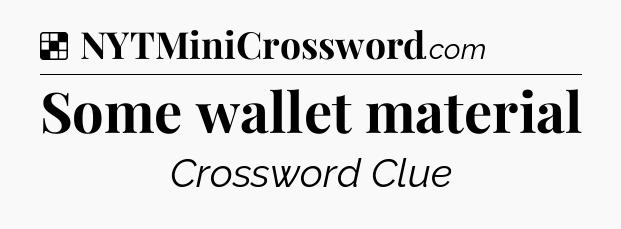 Solution: Some wallet material - NYT Crossword