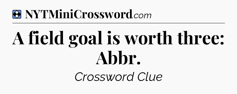 Solution: A field goal is worth three: Abbr - NYT Mini Crossword