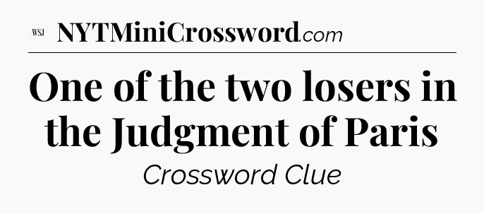 One of the two losers in the Judgment of Paris - WSJ Crossword