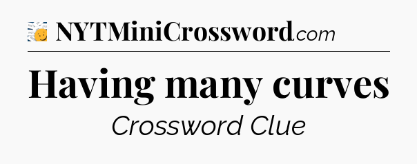 Having many curves - 7 Little Words