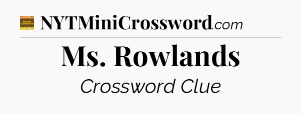 Ms. Rowlands - Eugene Sheffer Crossword