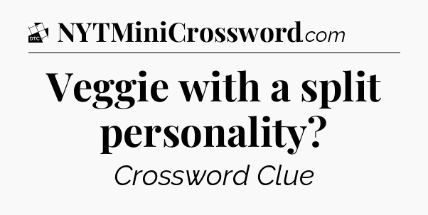 Veggie with a split personality - Daily Themed Classic Crossword