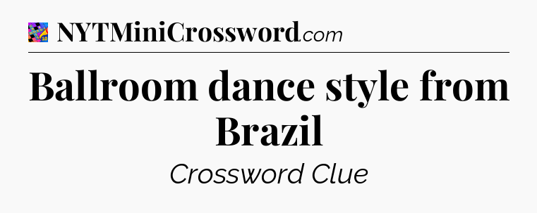 Ballroom dance style from Brazil Crossword Clue