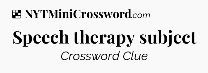 Solution: Speech therapy subject - NYT Crossword