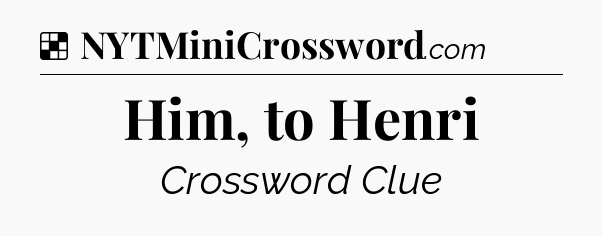 Solution: Him, to Henri - NYT Crossword