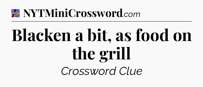 Blacken a bit, as food on the grill Crossword Clue