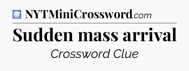 Sudden mass arrival Puzzle Page Crossword Clue